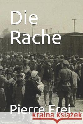 Die Rache Pierre Frei 9781688907195 Independently Published