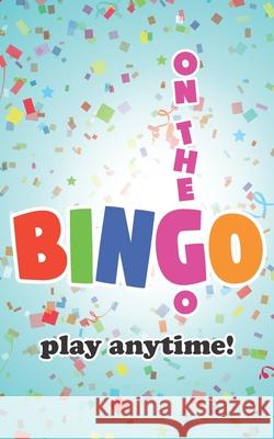 On The Go Bingo: Play Anytime! Cutiepie Templates 9781688935440 Independently Published