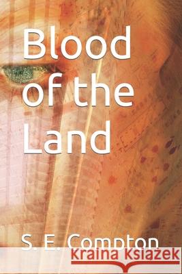 Blood of the Land S E Compton 9781688943476 Independently Published