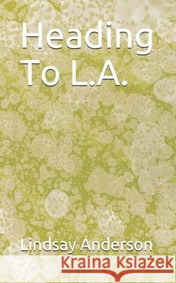 Heading To L.A. Lindsay Anderson 9781688945593 Independently Published