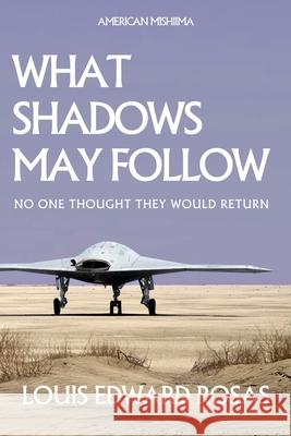 What Shadows May Follow Louis Edward Rosas 9781688947467