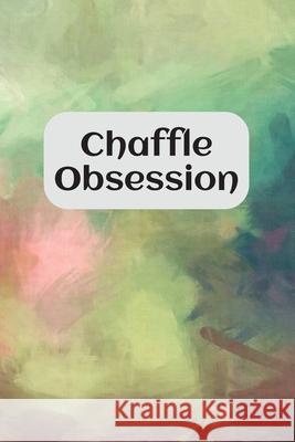 Chaffle Obsession: Recipe templates with index to organize your Cheese + Waffle sweet and savory recipes Velvet Gems 9781688953772