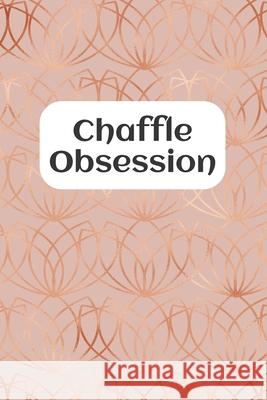 Chaffle Obsession: Recipe templates with index to organize your Cheese + Waffle sweet and savory recipes Velvet Gems 9781688953901