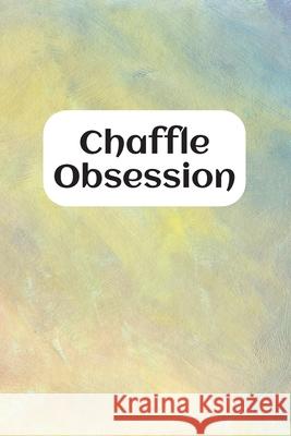 Chaffle Obsession: Recipe templates with index to organize your Cheese + Waffle sweet and savory recipes Velvet Gems 9781688953932