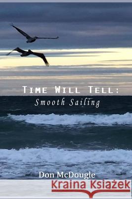 Time Will Tell: Smooth Sailing Donald Bryant McDougle 9781688973084 Independently Published