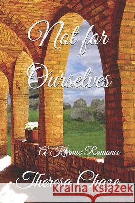 Not for Ourselves: A Karmic Romance Theresa Chaze 9781688974999