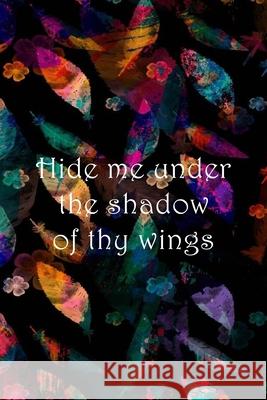 Hide me under the shadow of thy wings: Dot Grid Paper Sarah Cullen 9781688984356 Independently Published