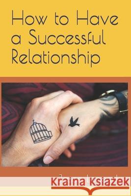 How to Have a Successful Relationship Jason Legend 9781688992368