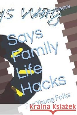 Says Family Life Hacks: For Young Folks Brenda L. Sears 9781688993358 Independently Published