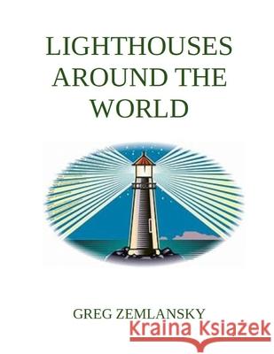 Lighthouses Around The World Greg Zemlansky 9781688998223 Independently Published