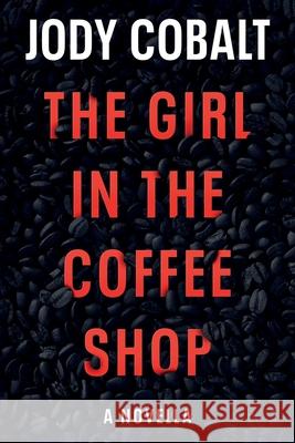 The Girl In The Coffee Shop Jody Cobalt 9781688998384 Independently Published