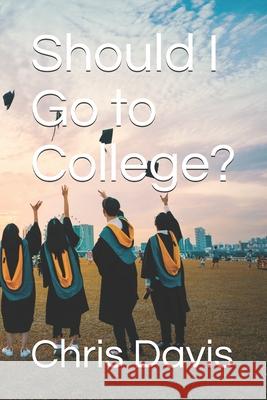 Should I Go to College? Chris Davis 9781689003278