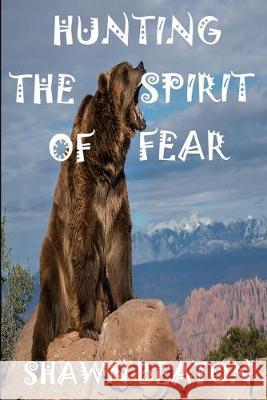 Hunting the Spirit of Fear Shawn Beaton 9781689004947 Independently Published