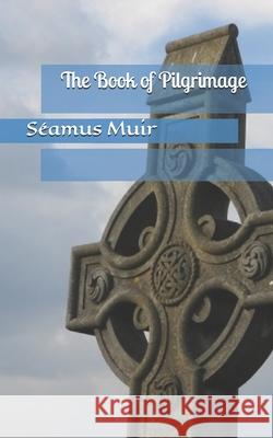 The Book of Pilgrimage Seamus Muir 9781689005586 Independently Published