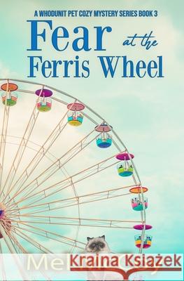 Fear at the Ferris Wheel (A Whodunit Pet Cozy Mystery Series Book 3) Mel McCoy 9781689011587 Independently Published