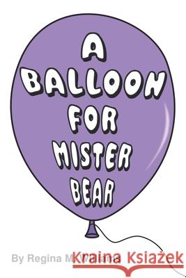 A Balloon For Mister Bear Regina M. Williams 9781689013802