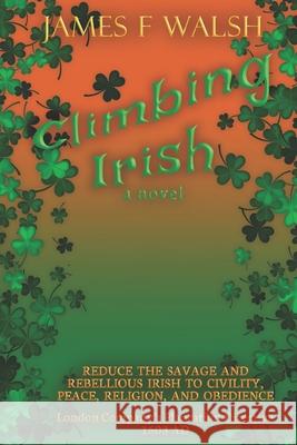 Climbing Irish James F. Walsh 9781689014694 Independently Published