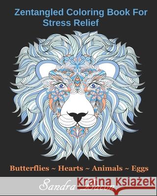 Zentangled Coloring Book For Stress Relief Sandra Bacon 9781689016698