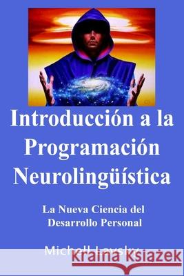 Introducción a la Programación Neurolingüística Lavsky, Michell 9781689020114 Independently Published