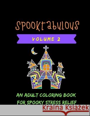 Spooktabulous: An Adult Coloring Book for Spooky Street Relief Spooktabulous Journals 9781689021814 Independently Published
