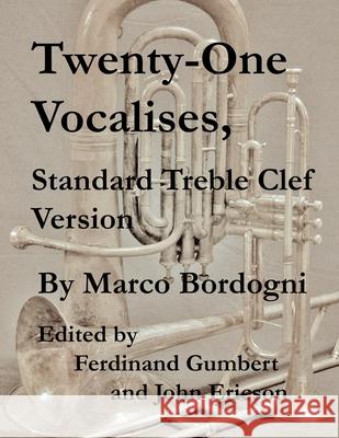 Twenty-One Vocalises, Standard Treble Clef Version Ferdinand Gumbert John Ericson Marco Bordogni 9781689026710 Independently Published