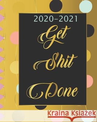 2020-2021 Get Shit Done: Two Year, 24 Months Academic Schedule With Insporational Quotes And Holiday. Emily Bell 9781689032261 