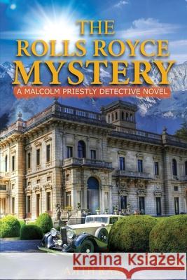 The Rolls Royce Mystery: A Malcolm Priestly Detective Novel Ajith Ram 9781689034197