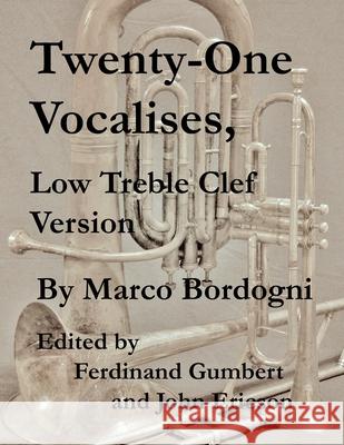 Twenty-One Vocalises, Low Treble Clef Version Ferdinand Gumbert John Ericson Marco Bordogni 9781689038058 Independently Published