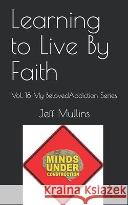 Learning to Live By Faith Jeff Mullins 9781689038065