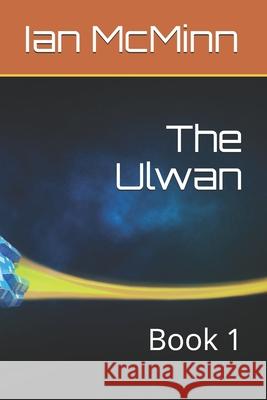 The Ulwan: Book 1 Ian McMinn 9781689039475 Independently Published