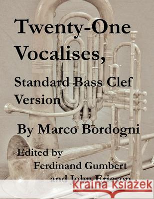 Twenty-One Vocalises, Standard Bass Clef Version Ferdinand Gumbert John Ericson Marco Bordogni 9781689039963 Independently Published