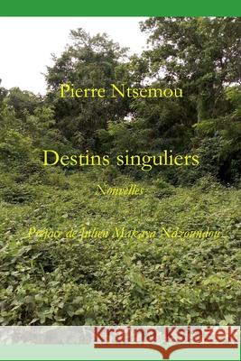 Destins singuliers: Nouvelles Mack Ray Ntsemou Julien Makay Pierre Ntsemou 9781689087445 Independently Published