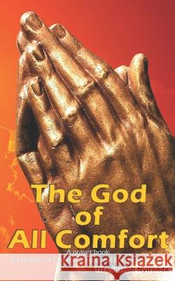 The God of all comfort: A prayer book for prayers of Comfort, peace and encouragement. Tiza Joseph Nyirenda 9781689092548
