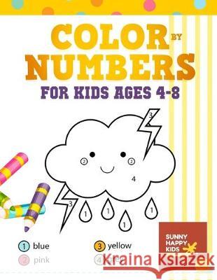 Color By Number Books For Kids Ages 4-8: Coloring Book That Made and Designed Specifically For Kids Ages 4-5-6-7-8 And More! Sunny Happy Kids 9781689105958 Independently Published