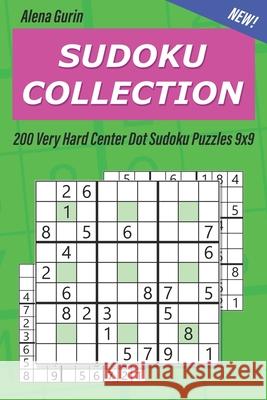 Sudoku Collection: 200 Very Hard Center Dot Sudoku Puzzles 9x9 Alena Gurin 9781689137089 Independently Published