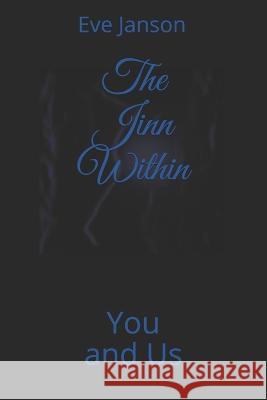 The Jinn Within: You and Us Eve Janson Eve Janson 9781689150279 Independently Published