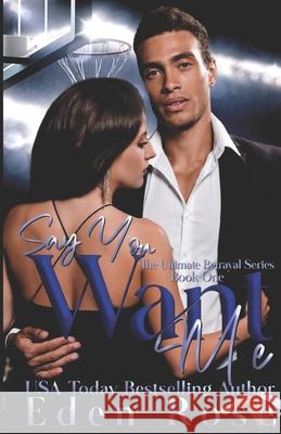 Say You Want Me: A Basketball Romance Eden Rose 9781689167567