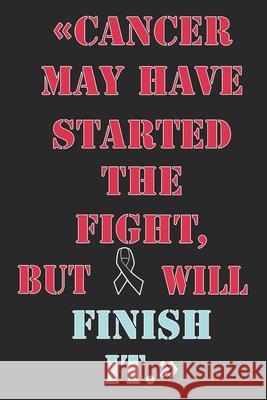 Cancer May Have Started The Fight, But Will Finish It.: Gift For Melanoma Cancer Patient( 120 Pages Dot Grid 6x9) Black Warrior 9781689167703