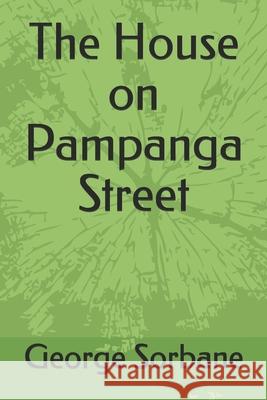 The House on Pampanga Street George Sorbane 9781689168847 Independently Published