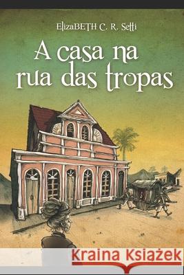 A casa na Rua das Tropas Elizabeth C. R. Setti 9781689173537