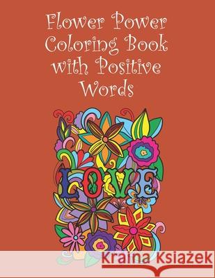 Flower Power Colouring Book with Positive Words: 15 Images - 8.5