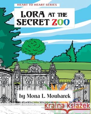 Lora at the Secret Zoo Veronica Moubarek Mona L. Moubarek 9781689186353 Independently Published