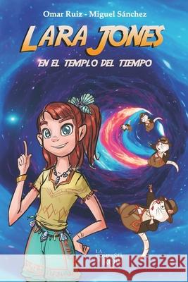 Lara Jones: en el Templo del Tiempo Miguel Sanchez Omar Ruiz 9781689186599