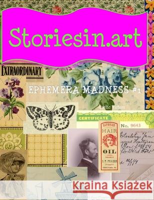 StoriesIn.Art - Ephemera Madness #1 Wendy Michiels 9781689193573