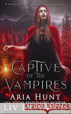 Captive of the Vampires: A Bonfire Falls Paranormal Romance Aria Hunt LIV Brywood 9781689193993 Independently Published