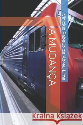 A Mudança Rabello de Abreu Lima, Vinicius 9781689195645 Independently Published