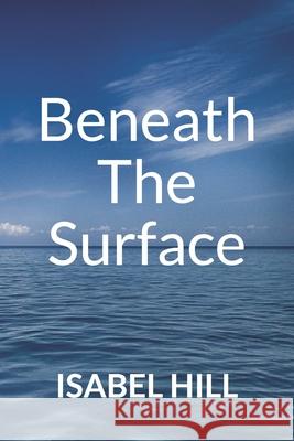 Beneath the Surface Isabel Hill 9781689195744