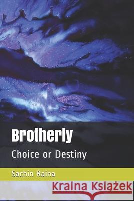 Brotherly: Choice or Destiny Sachin Raina 9781689198196