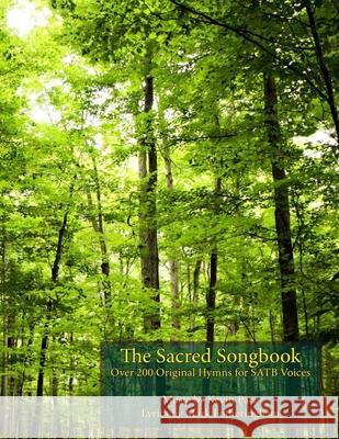 The Sacred Songbook: Over 200 Original Hymns for SATB Voices Mark R. Fotheringham Kevin G. Pace 9781689200448 Independently Published