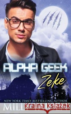 Alpha Geek: Zeke Milly Taiden 9781689204378 Independently Published